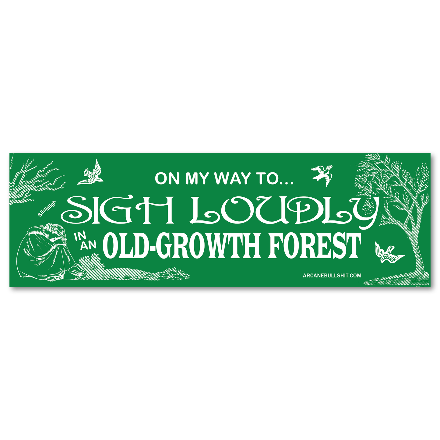 PREORDER: "Sigh Loudly in an Old Growth Forest" Bumper Sticker