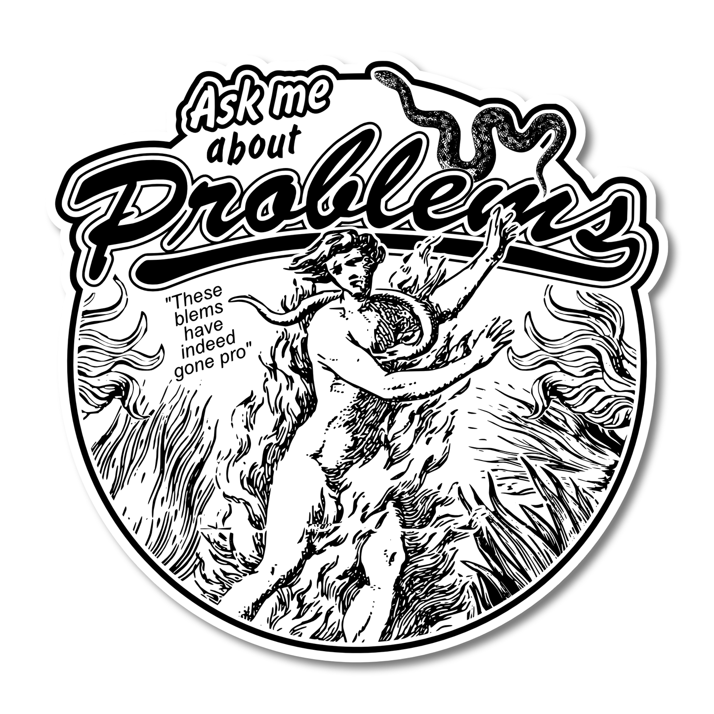 "Ask Me About Problems" Die-Cut Vinyl Sticker
