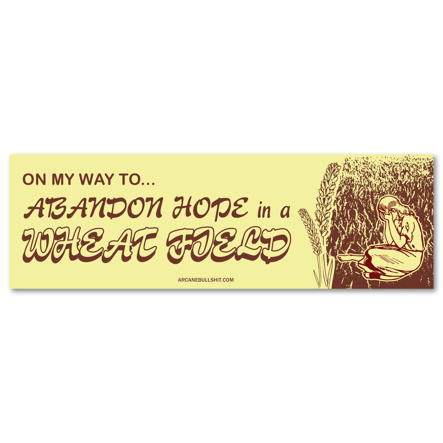 PREORDER: "Abandon Hope in a Wheat Field" Bumper Sticker