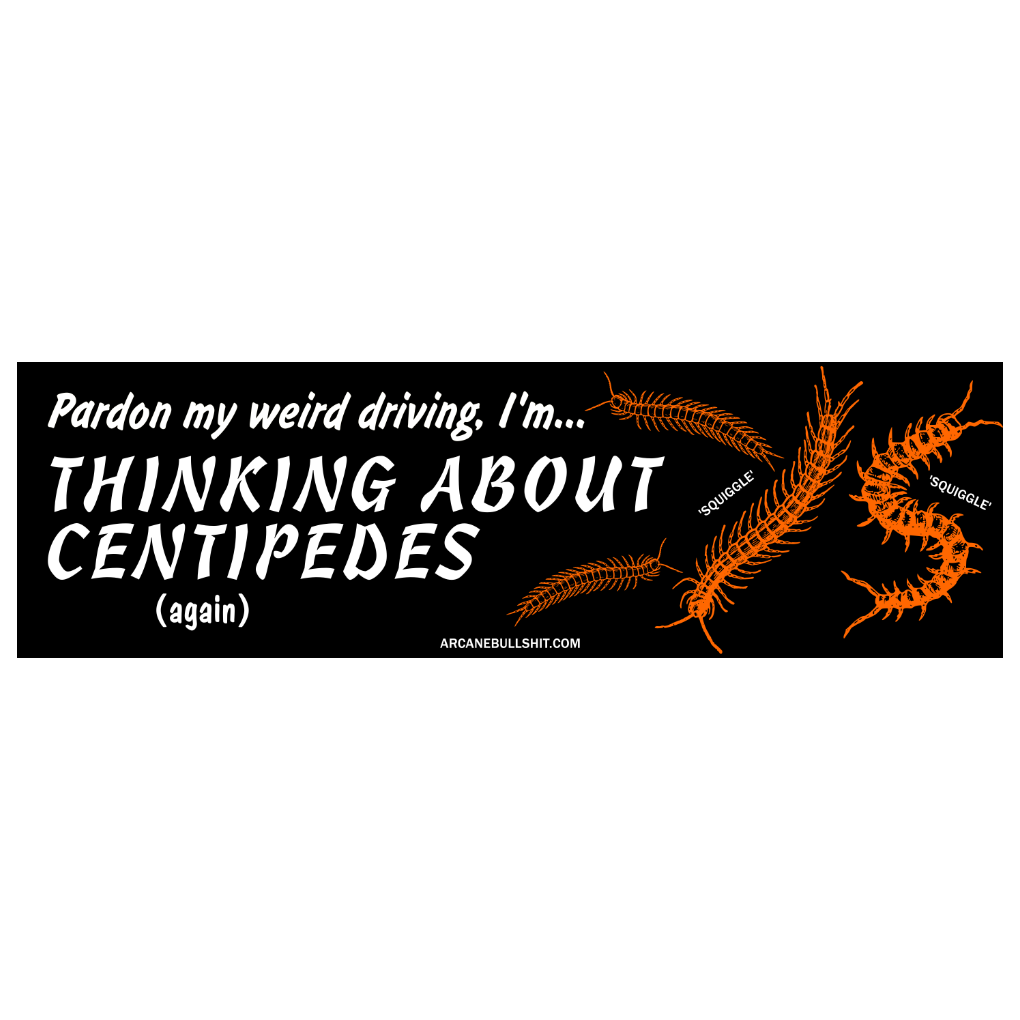 "Thinking About Centipedes" bumper sticker