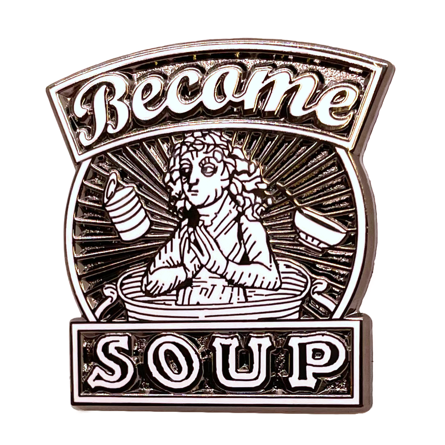 "Become Soup" Enamel Pin