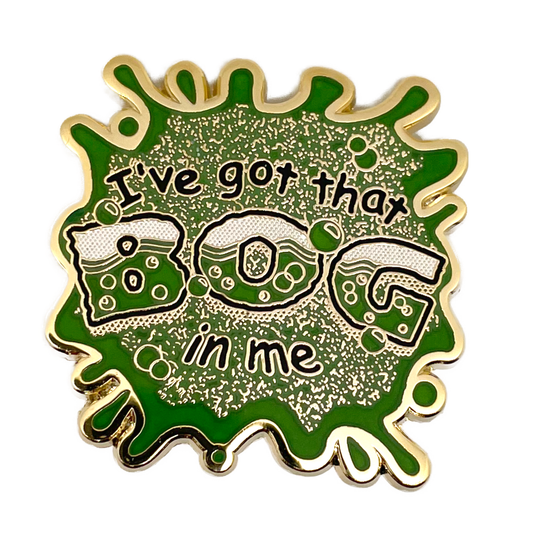 "I've Got That Bog In Me" Enamel Pin