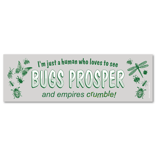 PREORDER: "Just a Human Who Wants To See Bugs Prosper" Bumper Sticker
