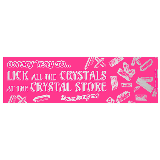 "Crystal Licker" bumper sticker