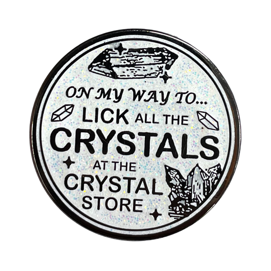 "On My Way To Lick All The Crystals" Pin
