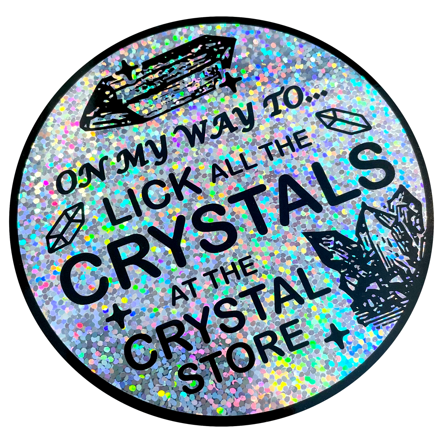 "On My Way To Lick All The Crystals" Round Sparkle Sticker