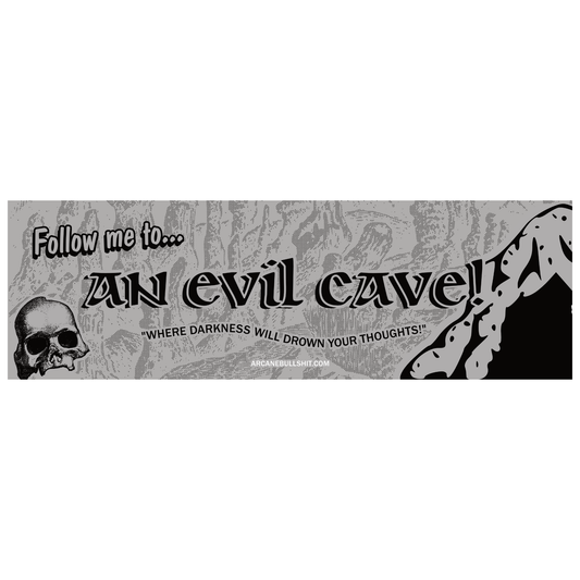 "Follow Me to an Evil Cave" bumper sticker