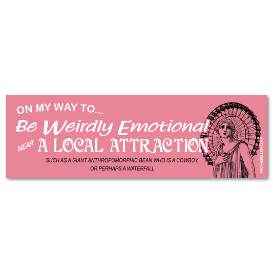 PREORDER: "Weirdly Emotional Near a Local Attraction" Bumper Sticker