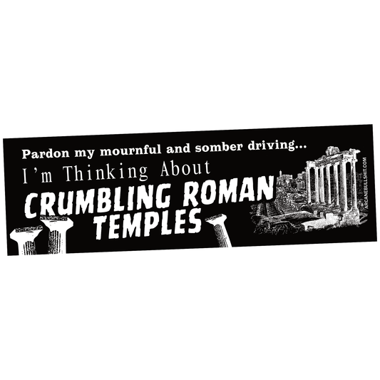 "Crumbling Roman Temples" bumper sticker