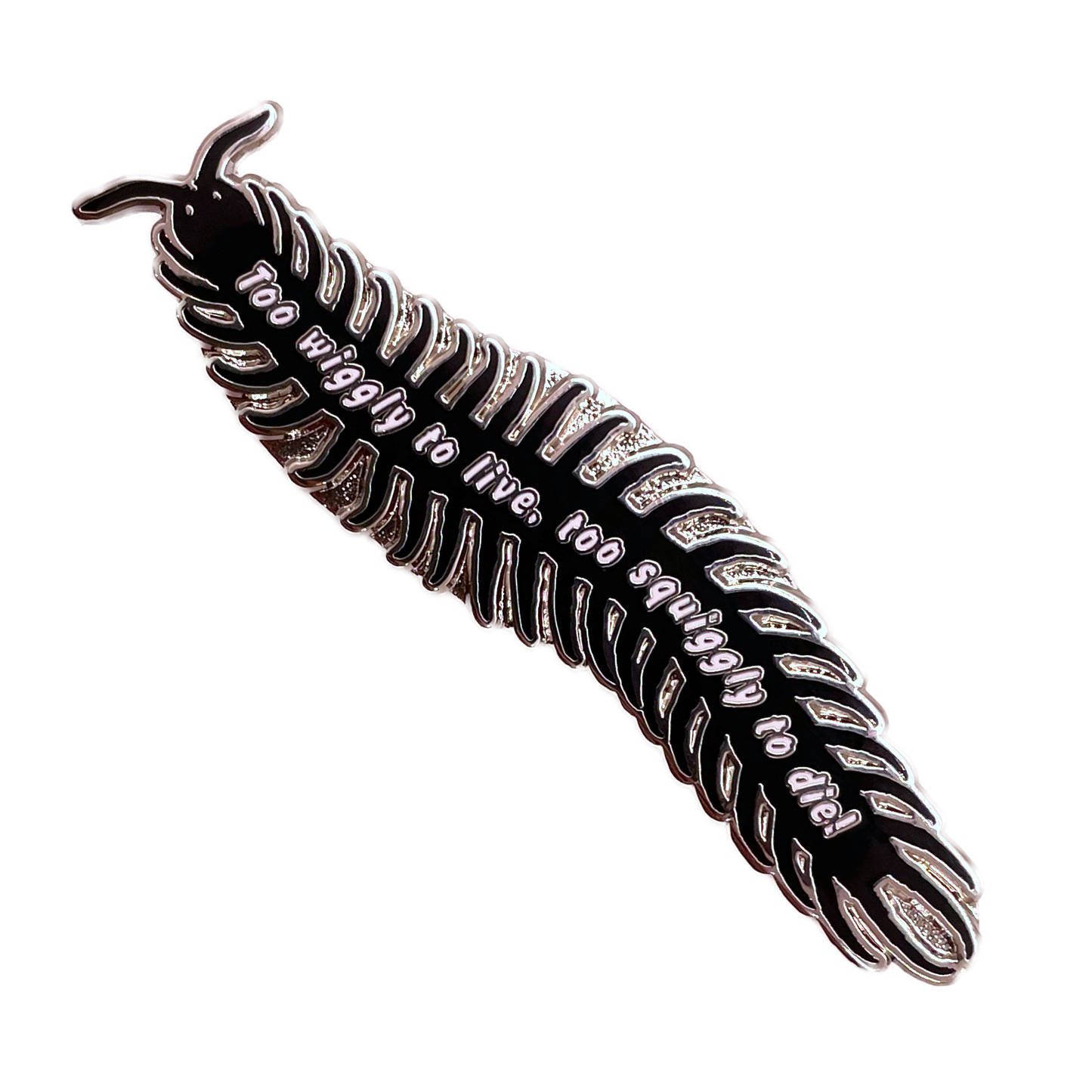 "Too Wiggly To Live" Pin