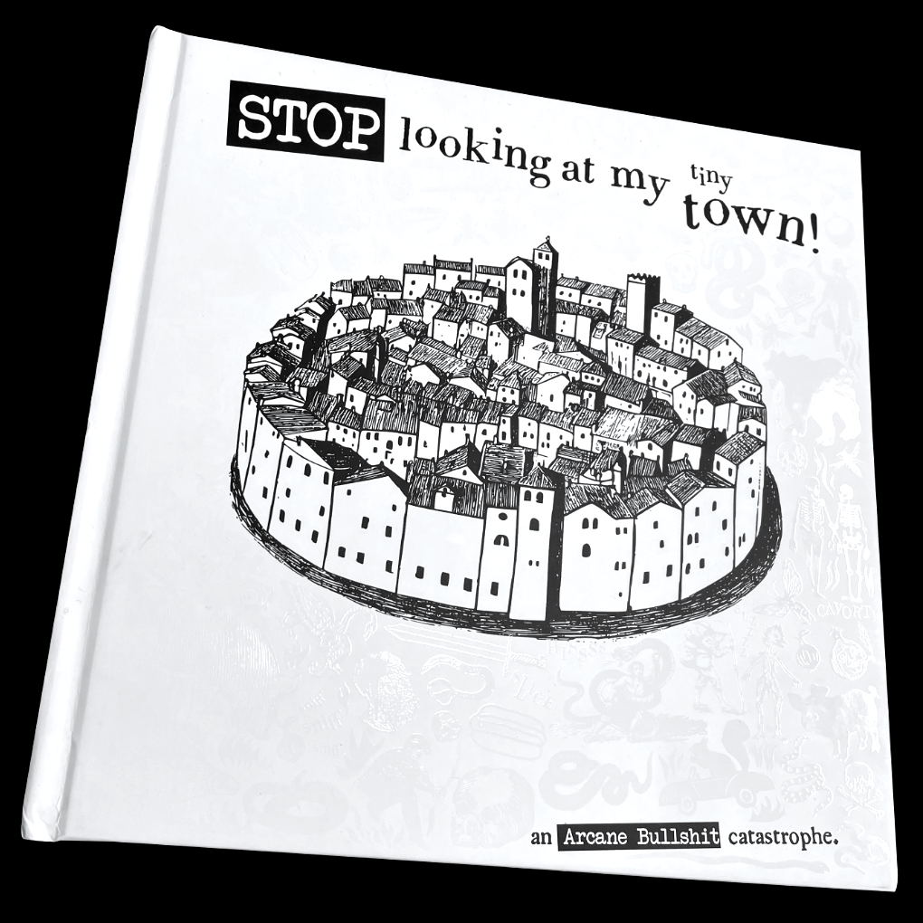 Arcane Bullshit Book "Stop Looking At My Tiny Town" Real Book Edition