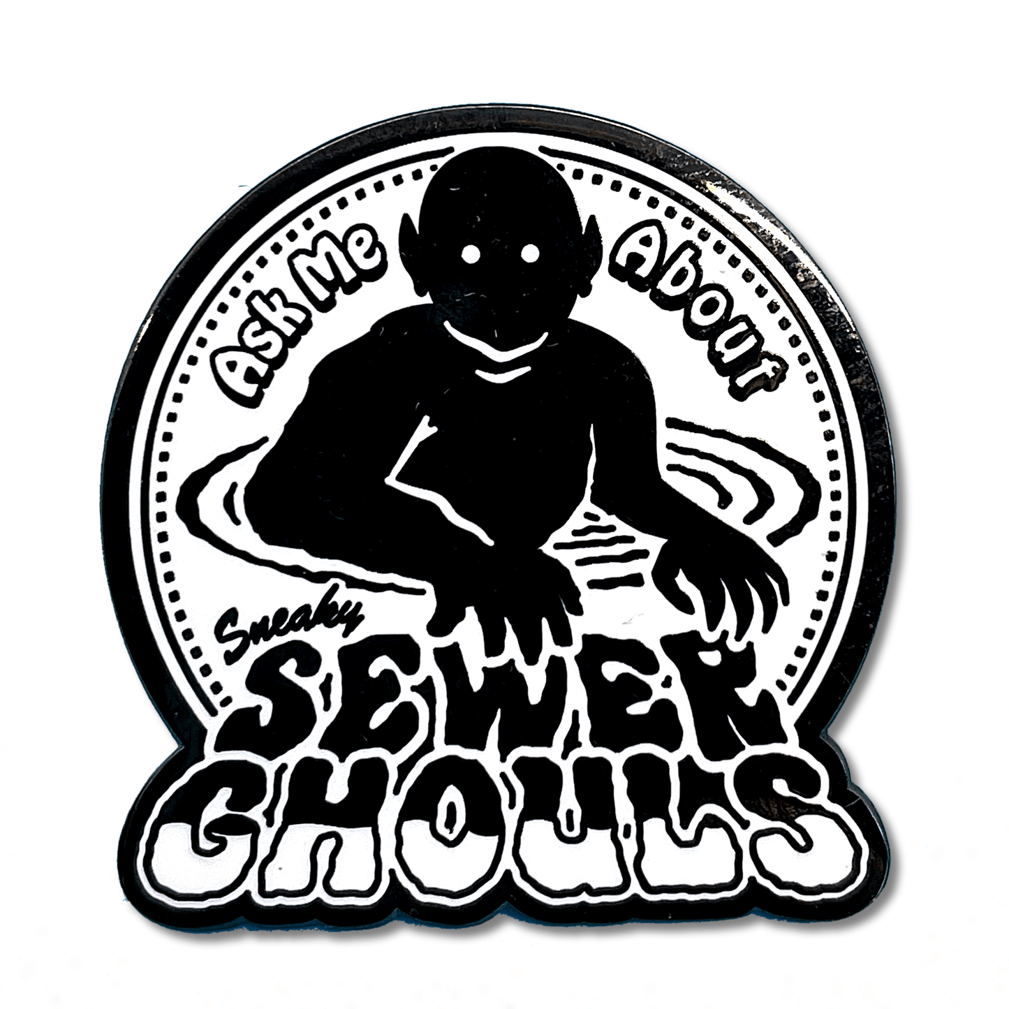 Arcane Bullshit Pin "Ask Me About Sneaky Sewer Ghouls" Pin