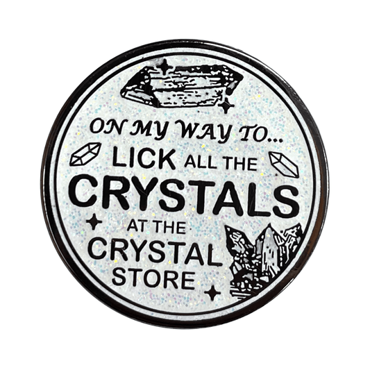 Arcane Bullshit Pin "On My Way To Lick All The Crystals" Pin