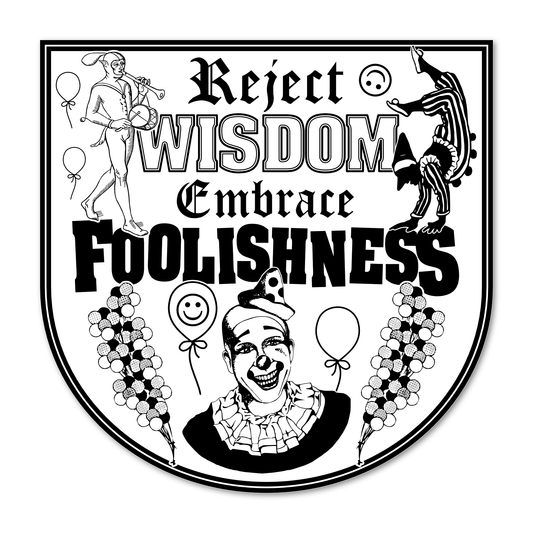 Arcane Bullshit Sticker "Embrace Foolishness" Die-cut Sticker