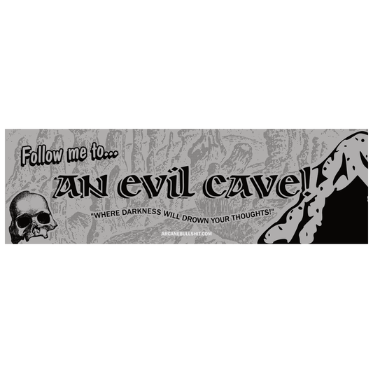 Arcane Bullshit Sticker "Follow Me to an Evil Cave" bumper sticker