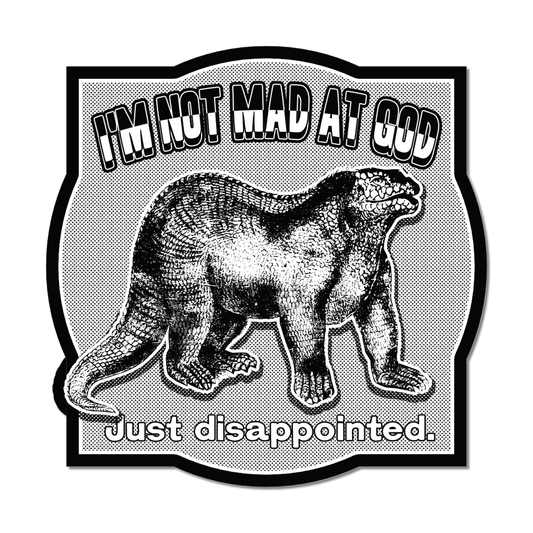 Arcane Bullshit Sticker "I'm Not Mad at God" Black and White Sticker