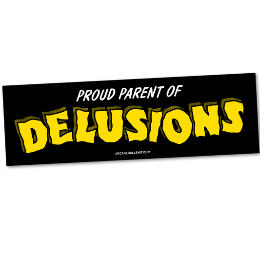 Arcane Bullshit Sticker "Proud Parent of Delusions" bumper sticker