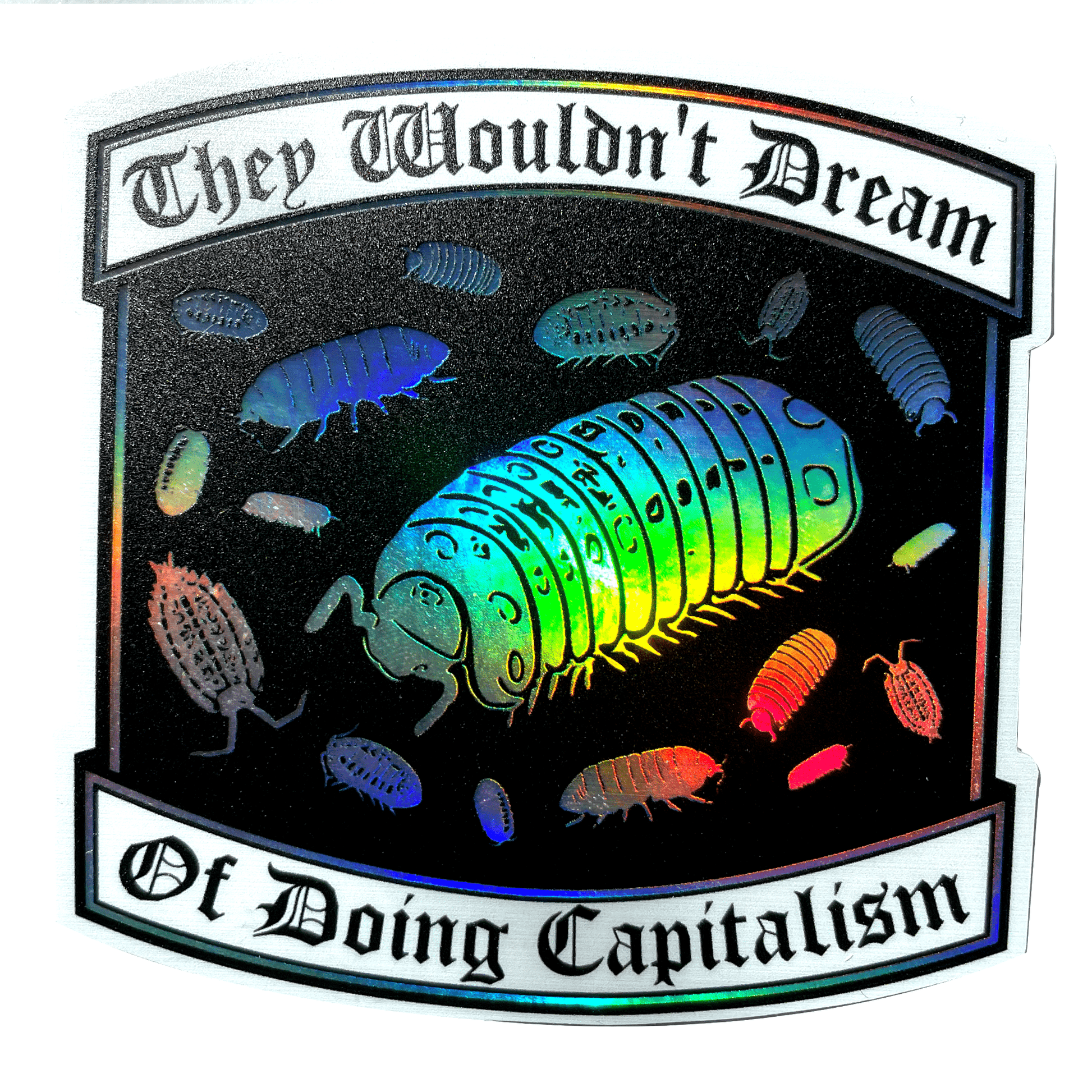 Arcane Bullshit Sticker "They Wouldn't Dream of Doing Capitalism" Holographic Sticker