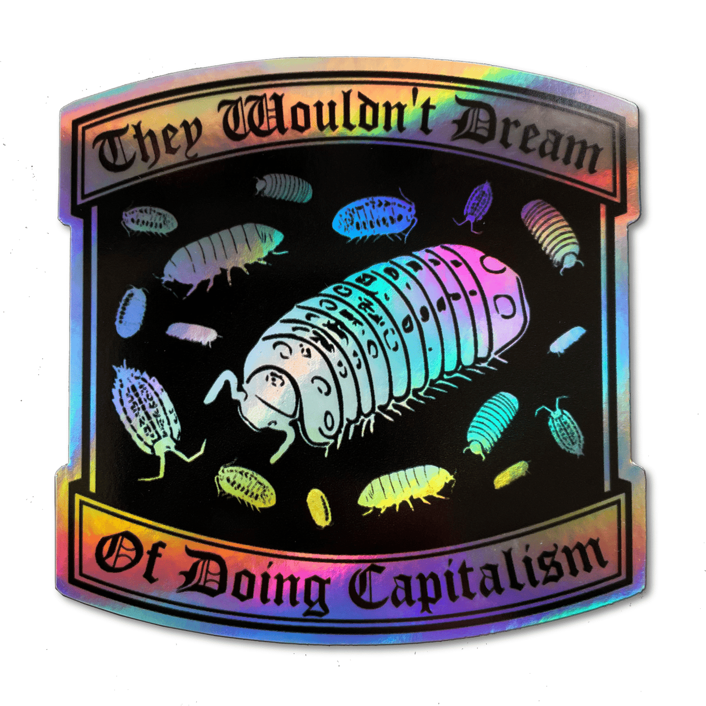 Arcane Bullshit Sticker "They Wouldn't Dream of Doing Capitalism" Holographic Sticker