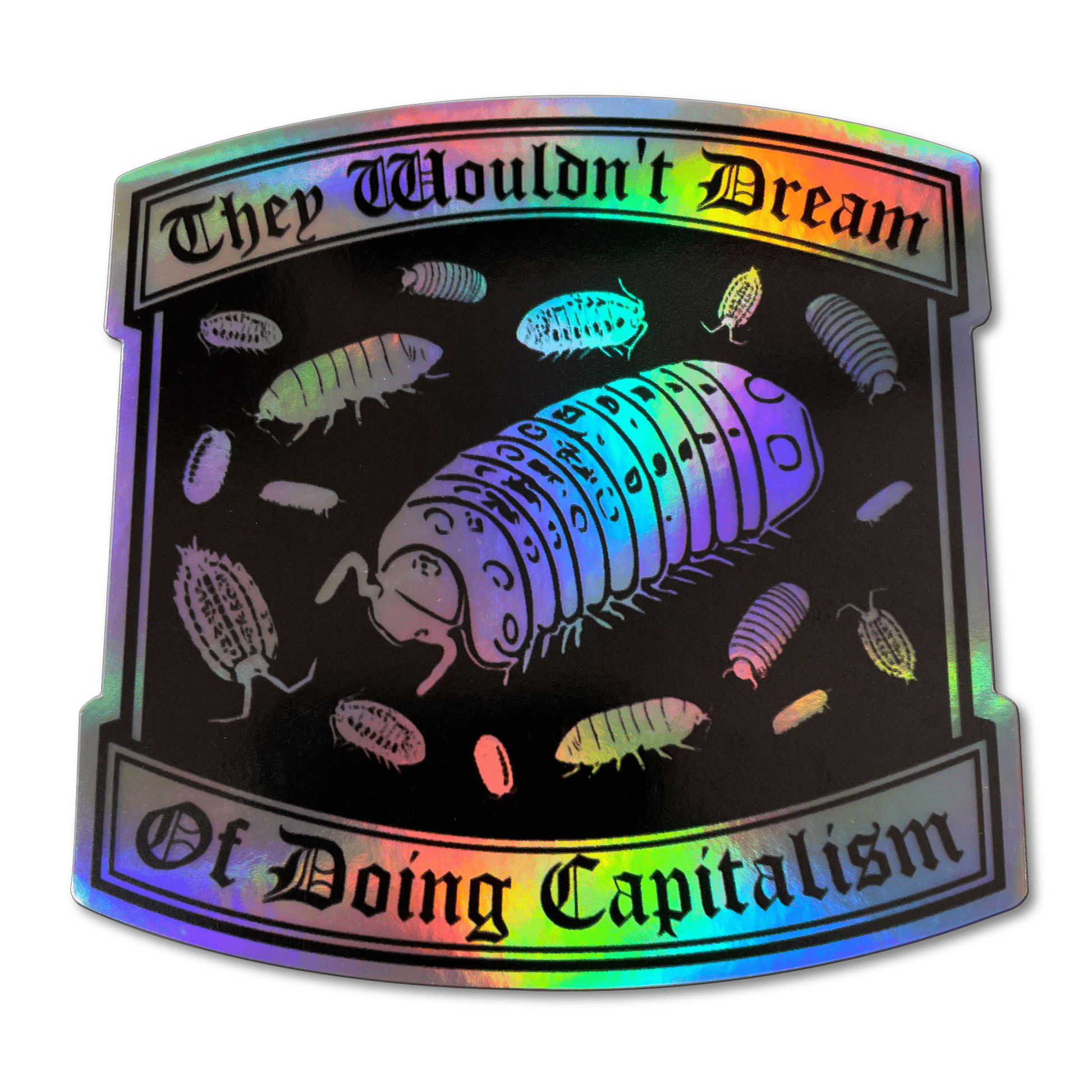 Arcane Bullshit Sticker "They Wouldn't Dream of Doing Capitalism" Holographic Sticker