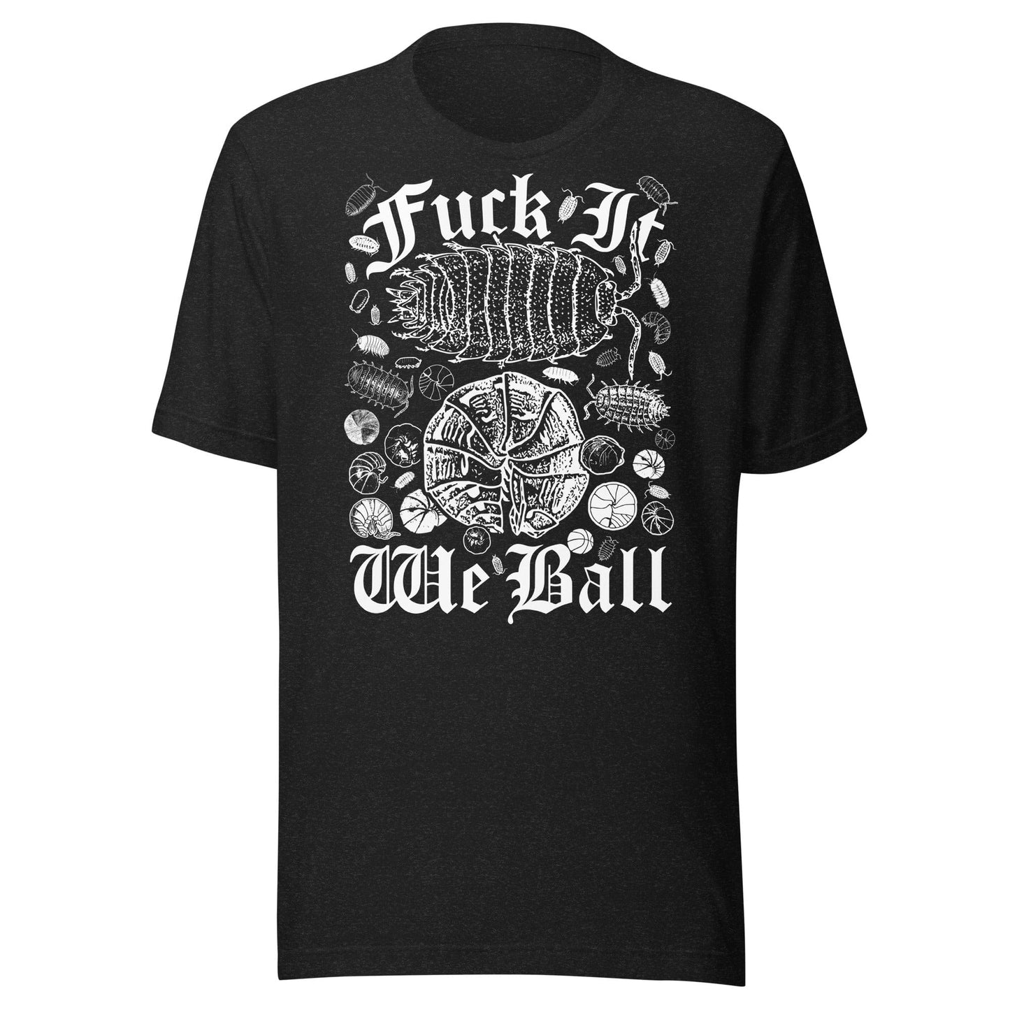 Arcane Bullshit T-shirt Black Heather / XS "Fuck It, We Ball (Ball So Hard Version)" Unisex t-shirt