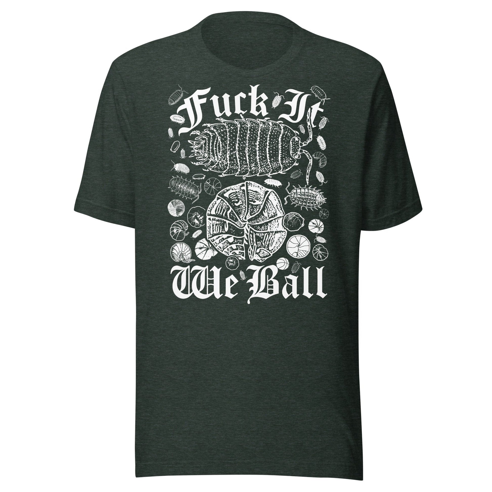 Arcane Bullshit T-shirt Heather Forest / S "Fuck It, We Ball (Ball So Hard Version)" Unisex t-shirt