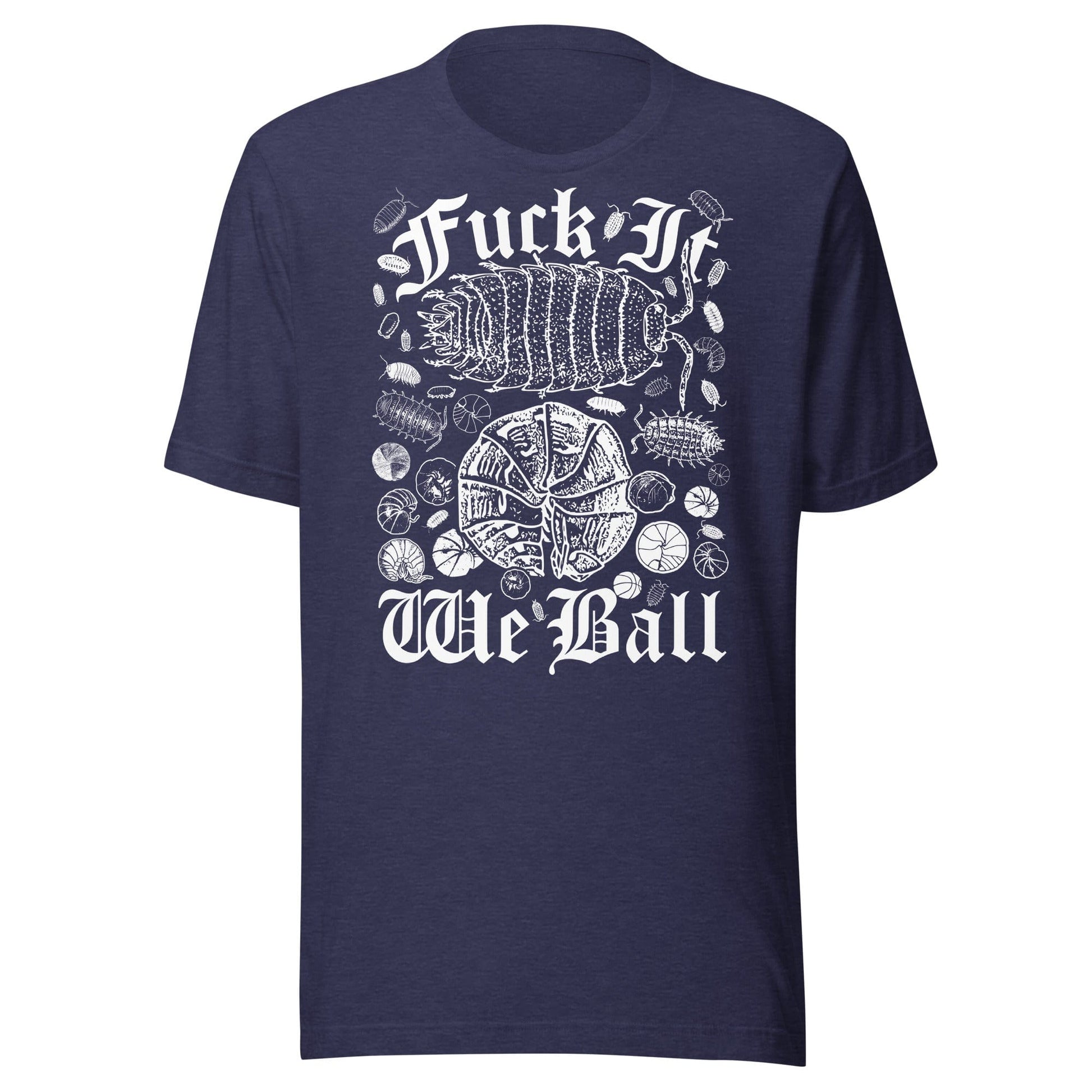 Arcane Bullshit T-shirt Heather Midnight Navy / XS "Fuck It, We Ball (Ball So Hard Version)" Unisex t-shirt