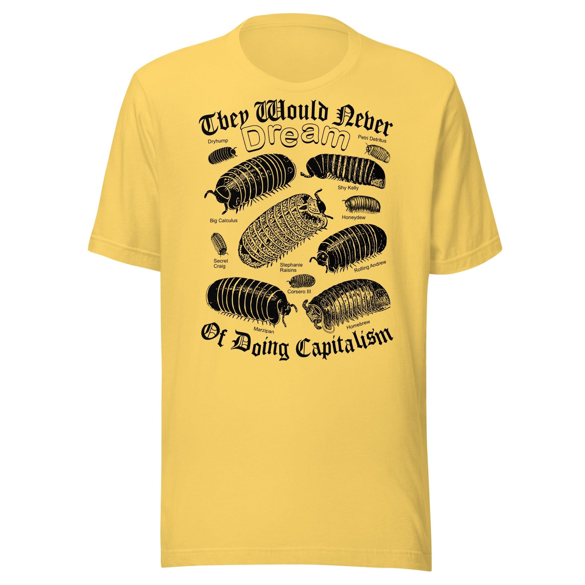 Arcane Bullshit T-shirt Yellow / S "They Would Never Dream of Doing Capitalism" Unisex t-shirt