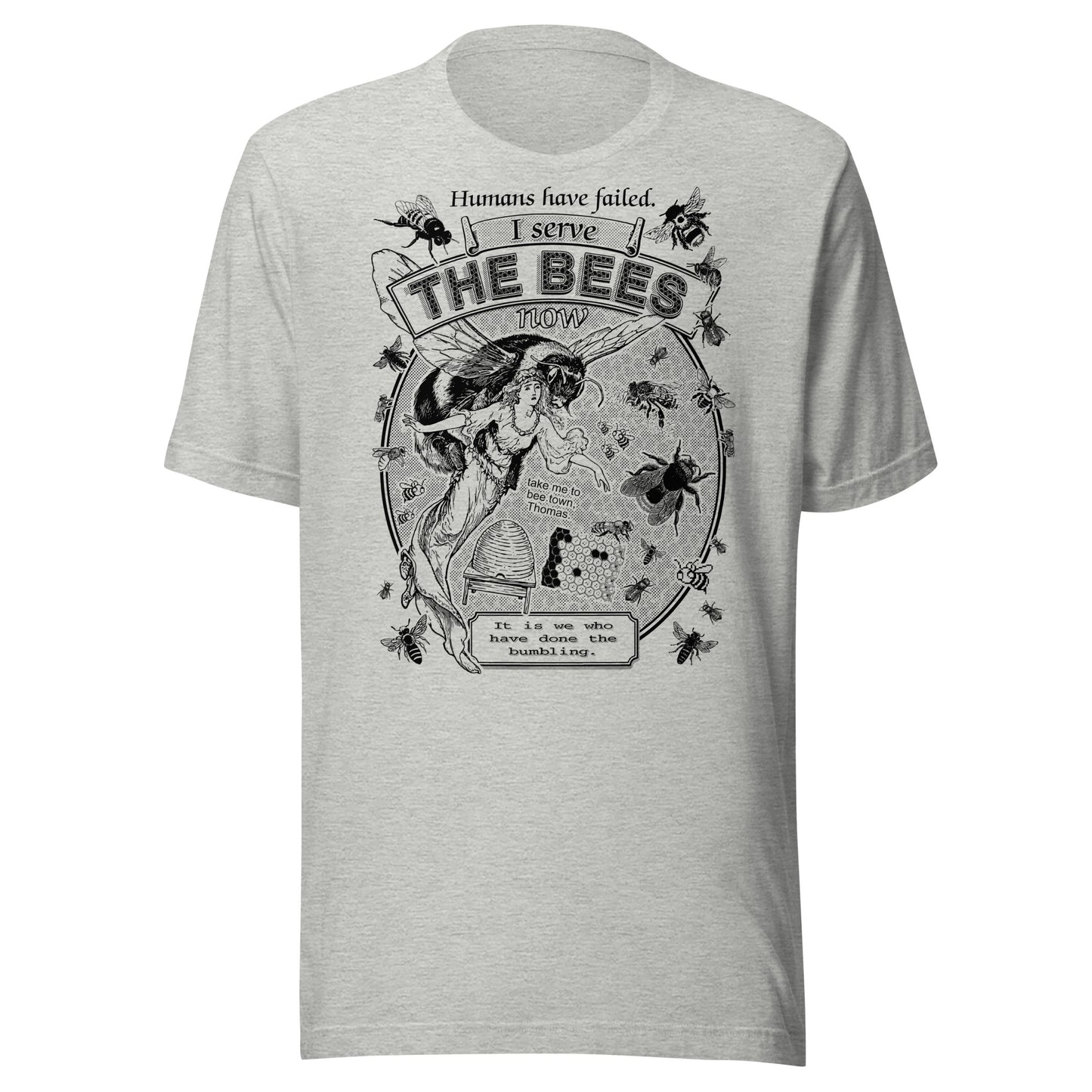 "I Serve The Bees Now" Unisex t-shirt