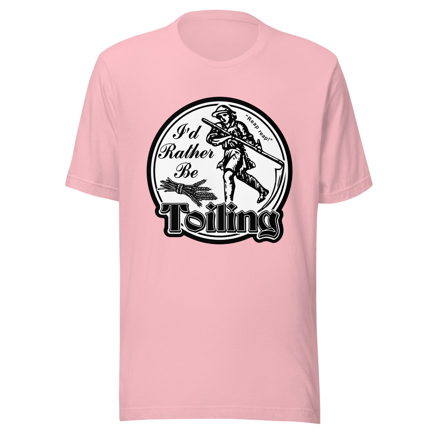 "I'd Rather Be Toiling" Unisex t-shirt