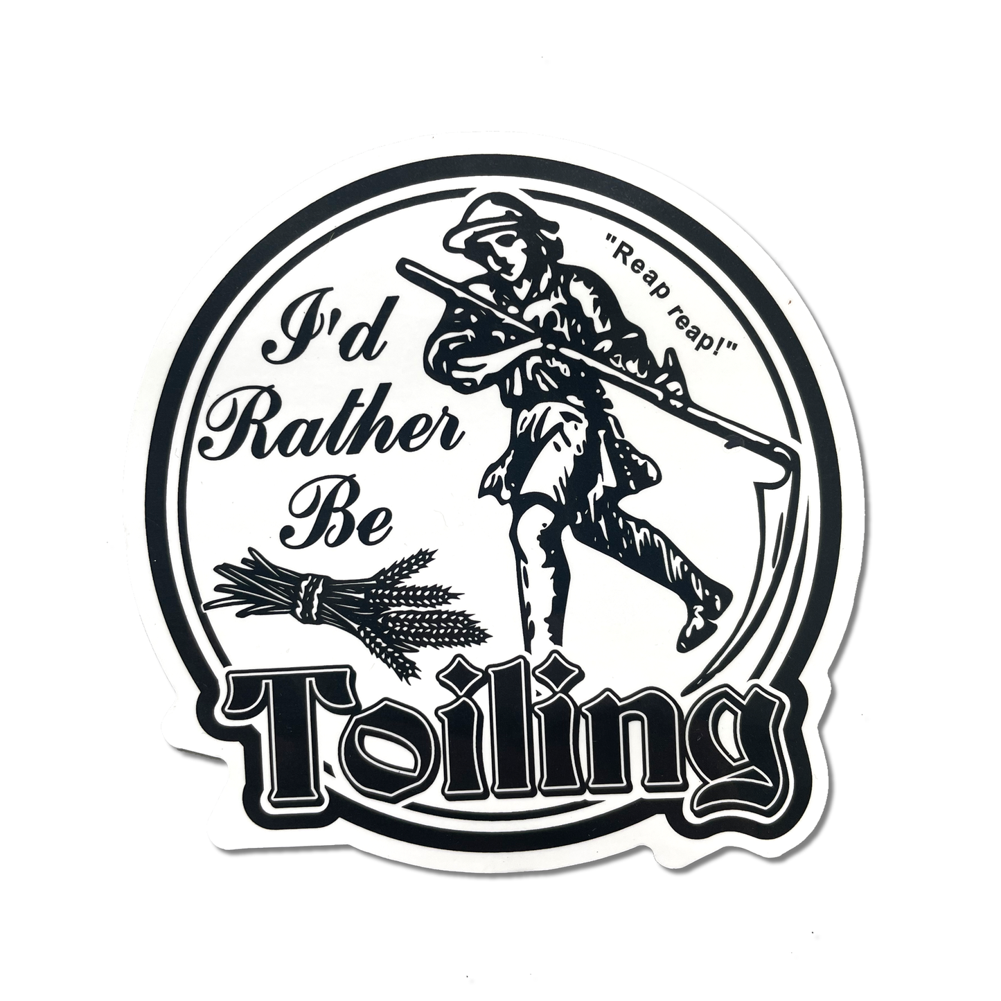 "I'd Rather Be Toiling" Round Sticker