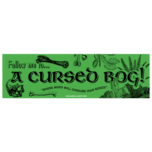 Arcane Bullshit Sticker "Follow Me to a Cursed Bog" bumper sticker