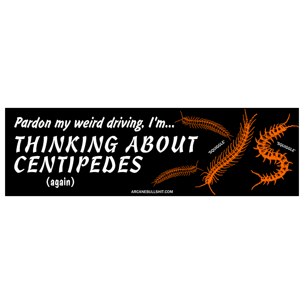 Arcane Bullshit Sticker "Thinking About Centipedes" bumper sticker